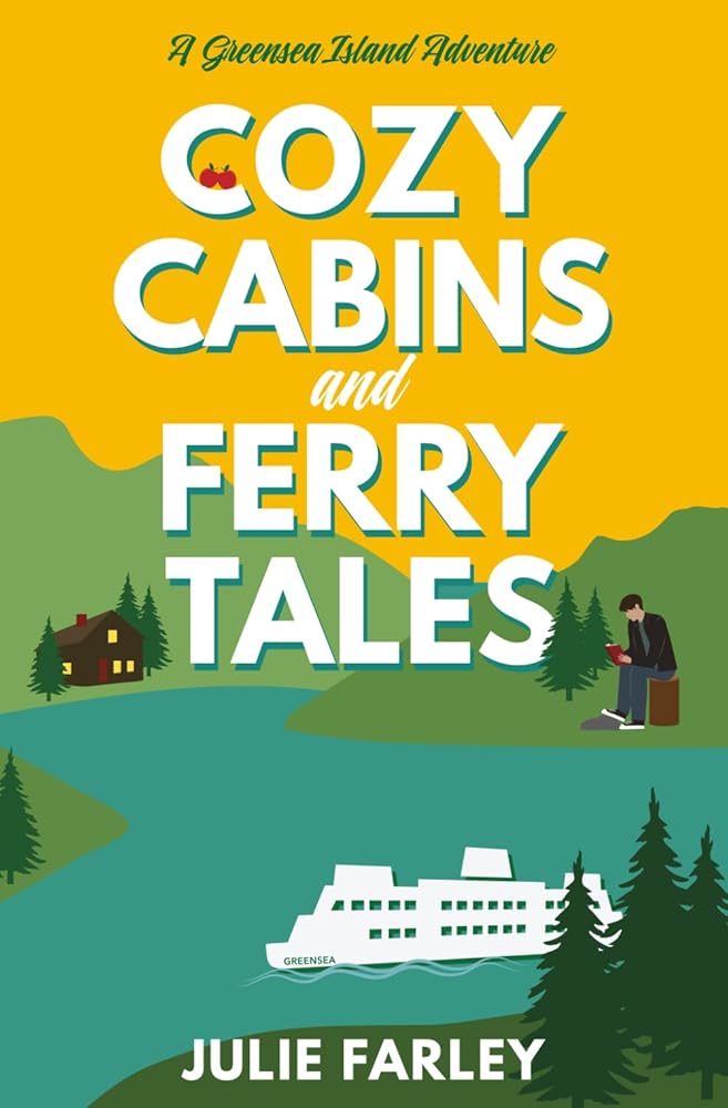 Cozy Cabins and Ferry Tales: A Small-town Romantic Comedy (A Greensea Island Adventure) cover image