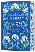 To Sir Phillip, With Love Deluxe Collector's Edition: A Special Edition of Eloise's Story Featuring Custom Designed Edges, Beautiful Endpapers, a ... a Gorgeous Decorated Spine (Bridgertons, 5) cover image