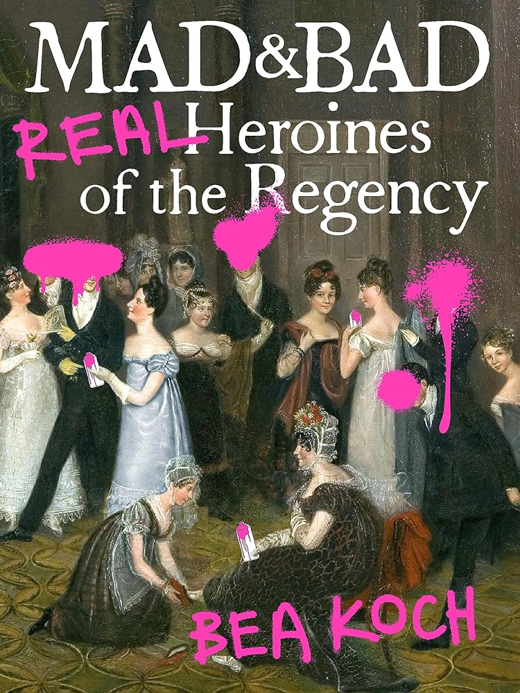 Mad and Bad: Real Heroines of the Regency cover image