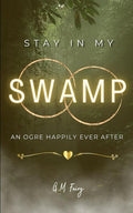 Stay In My Swamp: An Ogre Happily Ever After (Get In My Swamp) cover image